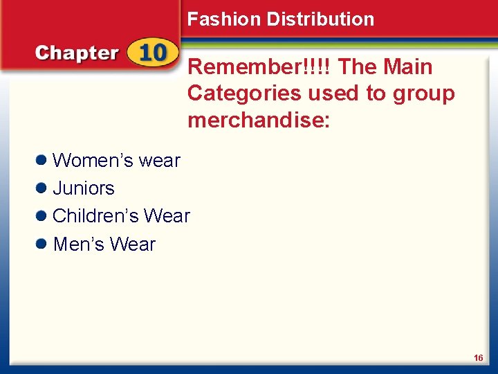 Fashion Distribution Remember!!!! The Main Categories used to group merchandise: Women’s wear Juniors Children’s