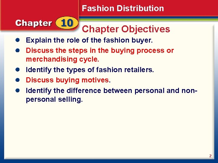 Fashion Distribution Chapter Objectives Explain the role of the fashion buyer. Discuss the steps