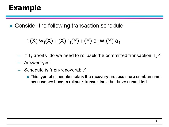 Example l Consider the following transaction schedule r 1(X) w 1(X) r 2(X) r