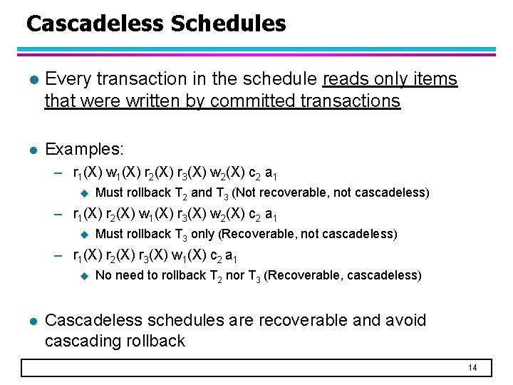 Cascadeless Schedules l Every transaction in the schedule reads only items that were written