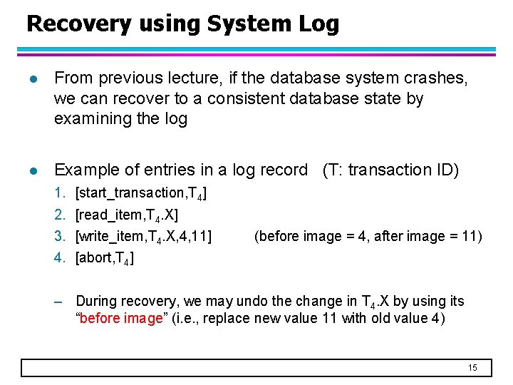 Recovery using System Log l From previous lecture, if the database system crashes, we