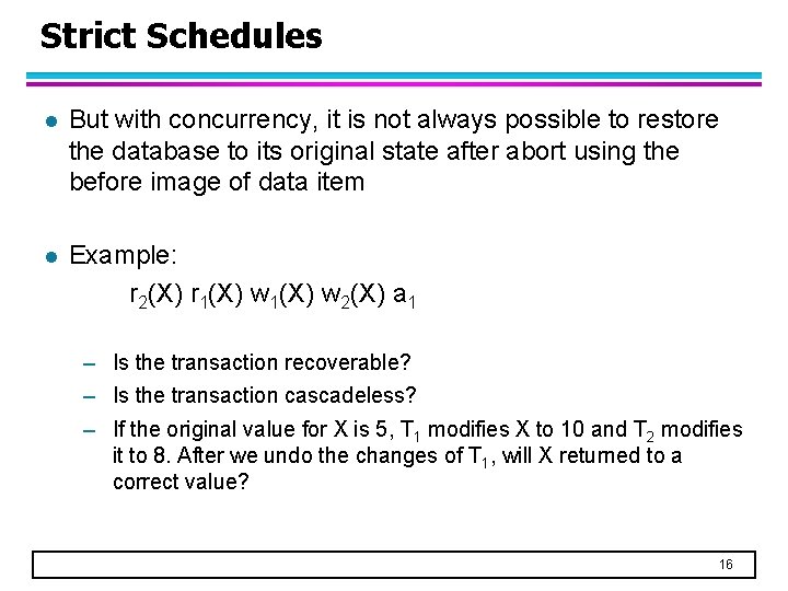 Strict Schedules l But with concurrency, it is not always possible to restore the