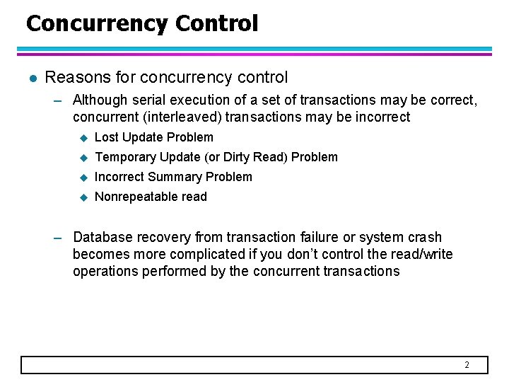 Concurrency Control l Reasons for concurrency control – Although serial execution of a set