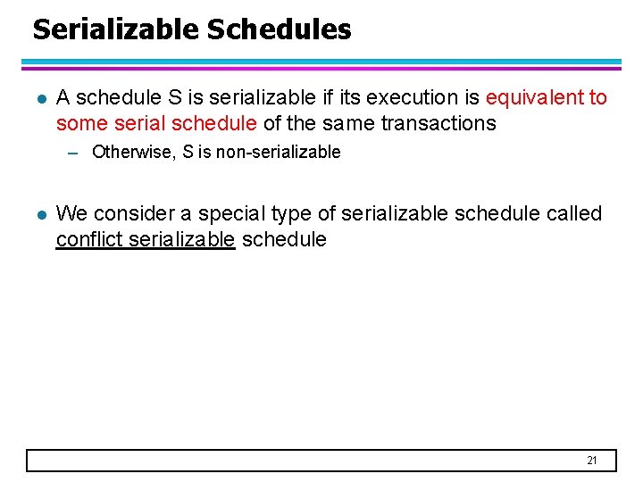 Serializable Schedules l A schedule S is serializable if its execution is equivalent to