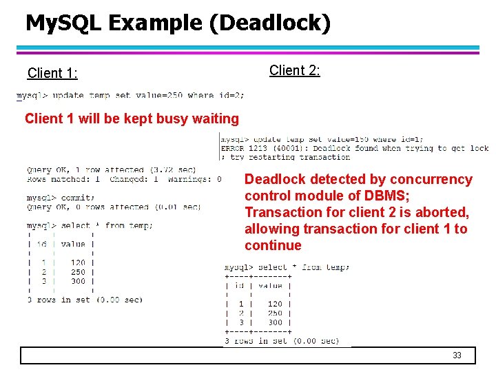 My. SQL Example (Deadlock) Client 1: Client 2: Client 1 will be kept busy