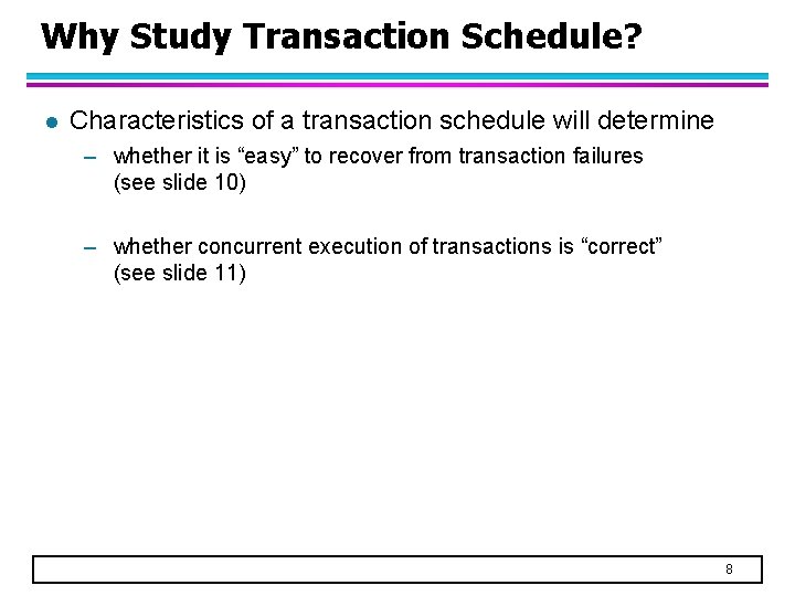 Why Study Transaction Schedule? l Characteristics of a transaction schedule will determine – whether