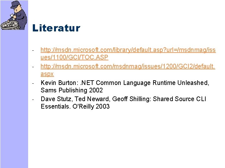 Literatur - http: //msdn. microsoft. com/library/default. asp? url=/msdnmag/iss ues/1100/GCI/TOC. ASP http: //msdn. microsoft. com/msdnmag/issues/1200/GCI