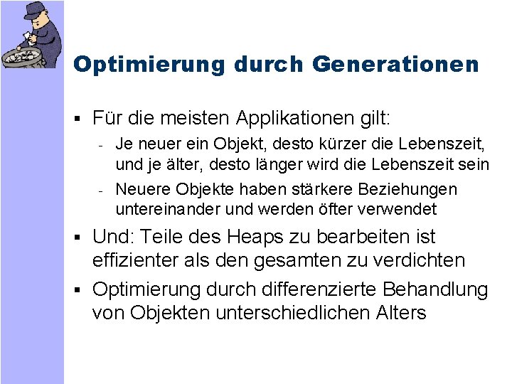 Optimierung durch Generationen § Für die meisten Applikationen gilt: - Je neuer ein Objekt,