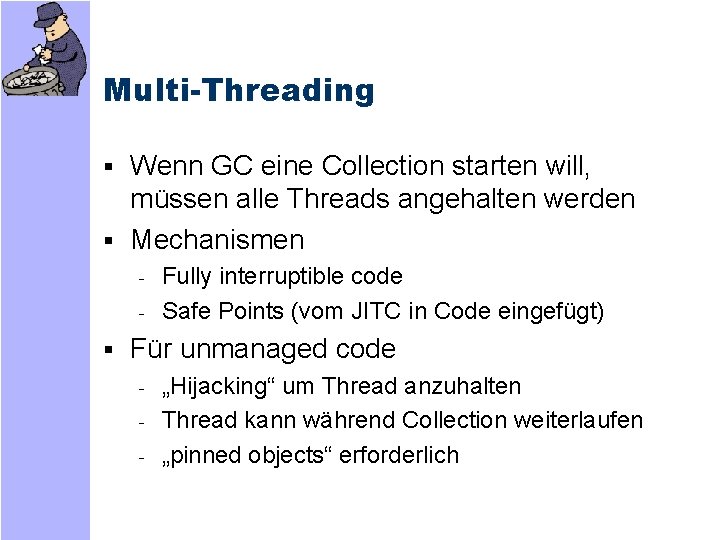 Multi-Threading § Wenn GC eine Collection starten will, müssen alle Threads angehalten werden §