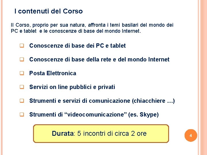 I contenuti del Corso Il Corso, proprio per sua natura, affronta i temi basilari