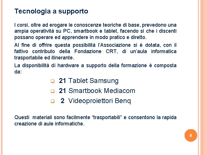 Tecnologia a supporto I corsi, oltre ad erogare le conoscenze teoriche di base, prevedono