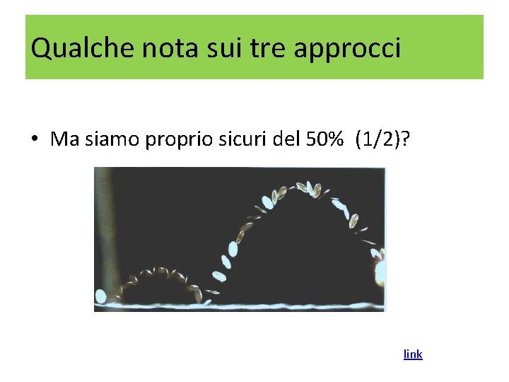 Qualche nota sui tre approcci • Ma siamo proprio sicuri del 50% (1/2)? link