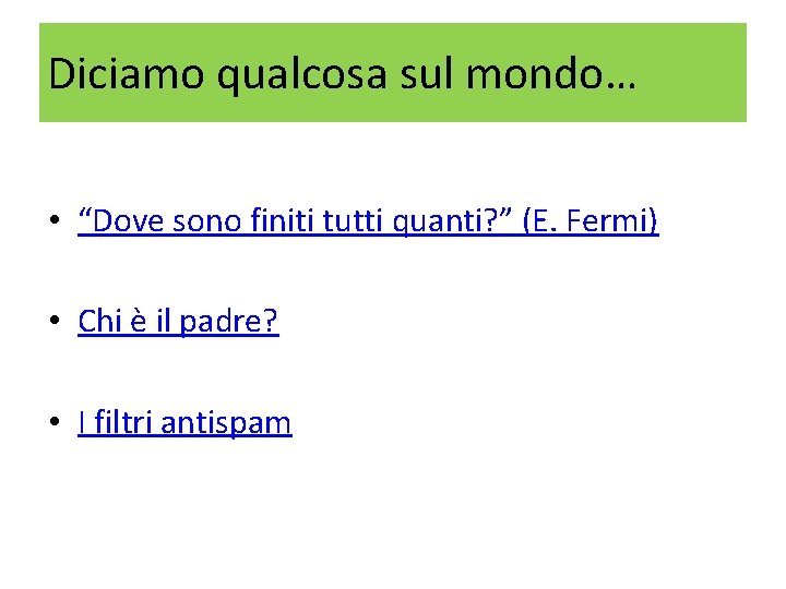 Diciamo qualcosa sul mondo… • “Dove sono finiti tutti quanti? ” (E. Fermi) •