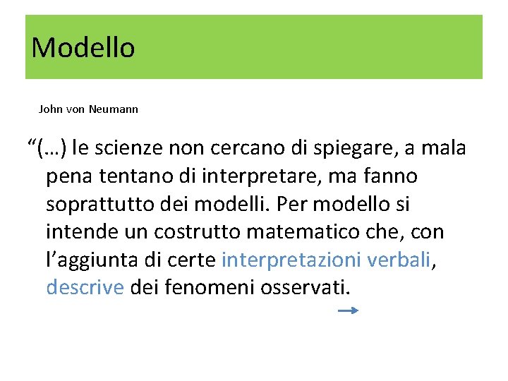 Modello John von Neumann “(…) le scienze non cercano di spiegare, a mala pena