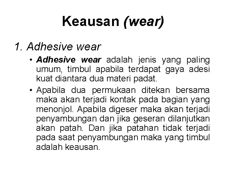 Keausan (wear) 1. Adhesive wear • Adhesive wear adalah jenis yang paling umum, timbul