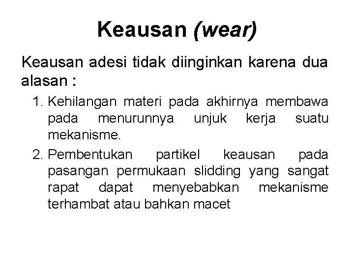 Keausan (wear) Keausan adesi tidak diinginkan karena dua alasan : 1. Kehilangan materi pada