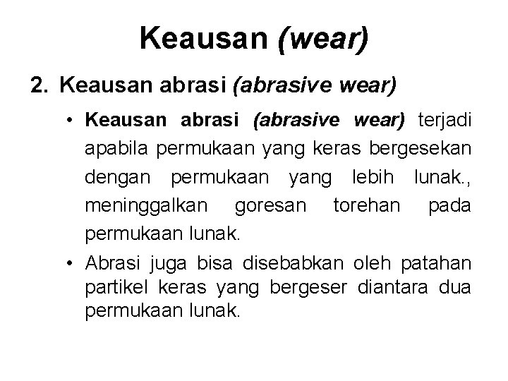 Keausan (wear) 2. Keausan abrasi (abrasive wear) • Keausan abrasi (abrasive wear) terjadi apabila