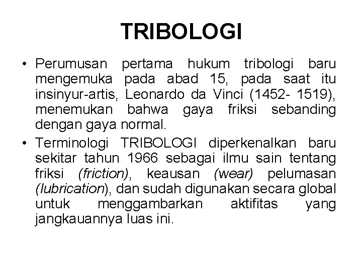 TRIBOLOGI • Perumusan pertama hukum tribologi baru mengemuka pada abad 15, pada saat itu