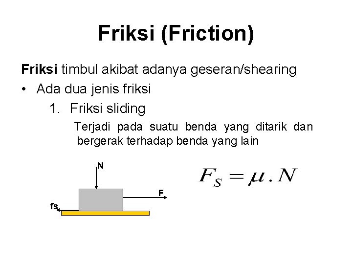 Friksi (Friction) Friksi timbul akibat adanya geseran/shearing • Ada dua jenis friksi 1. Friksi