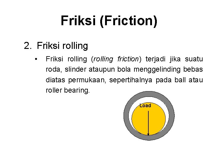 Friksi (Friction) 2. Friksi rolling • Friksi rolling (rolling friction) terjadi jika suatu roda,