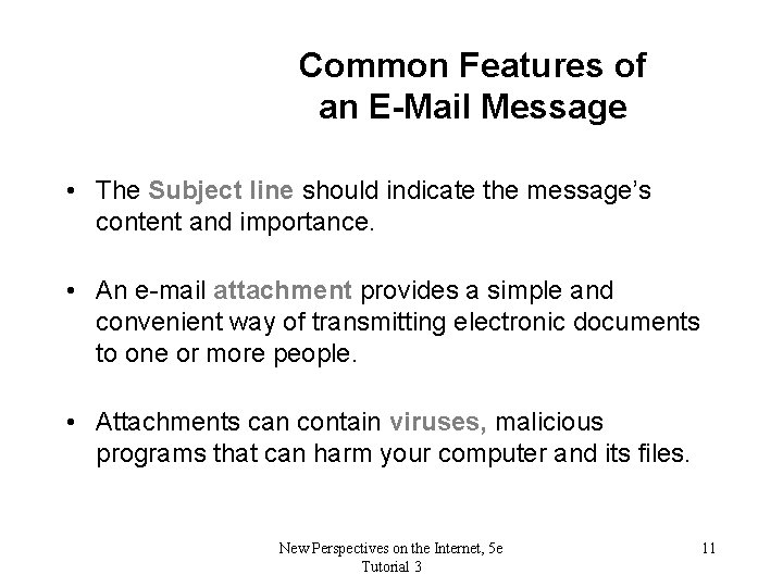 Common Features of an E-Mail Message • The Subject line should indicate the message’s