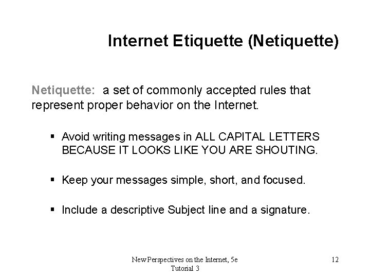 Internet Etiquette (Netiquette) Netiquette: a set of commonly accepted rules that represent proper behavior