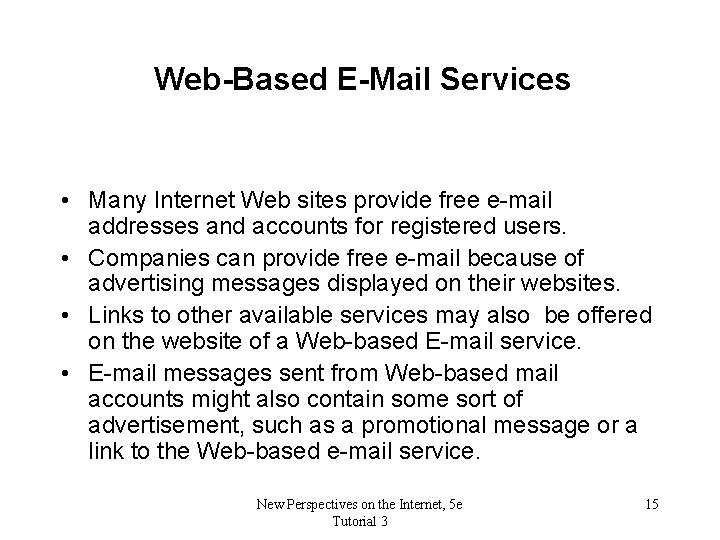 Web-Based E-Mail Services • Many Internet Web sites provide free e-mail addresses and accounts