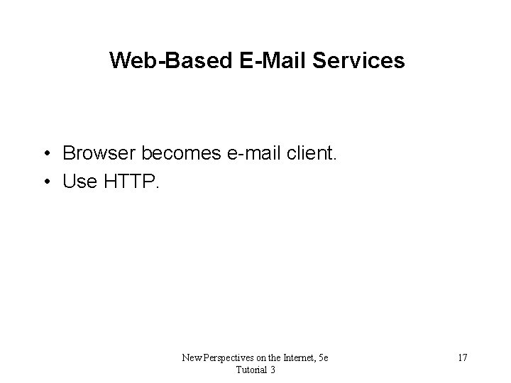 Web-Based E-Mail Services • Browser becomes e-mail client. • Use HTTP. New Perspectives on