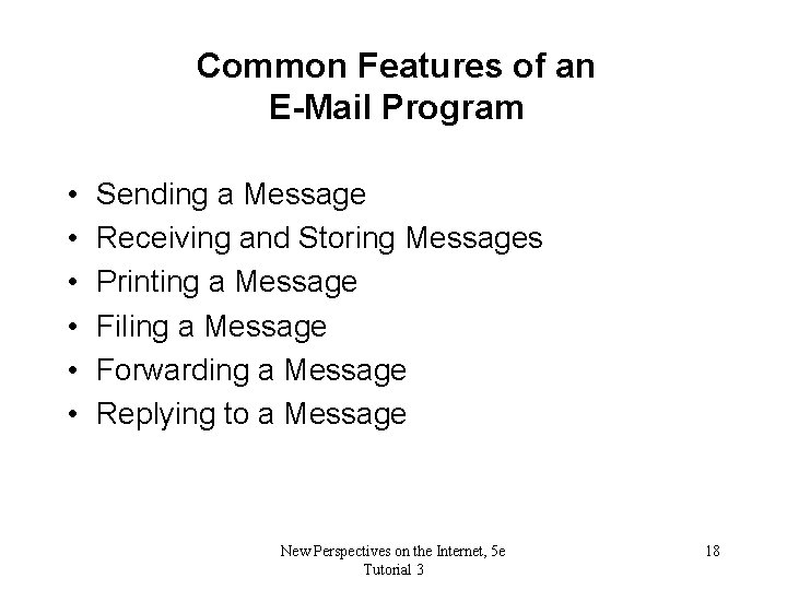 Common Features of an E-Mail Program • • • Sending a Message Receiving and