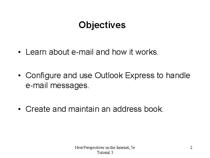 Objectives • Learn about e-mail and how it works. • Configure and use Outlook