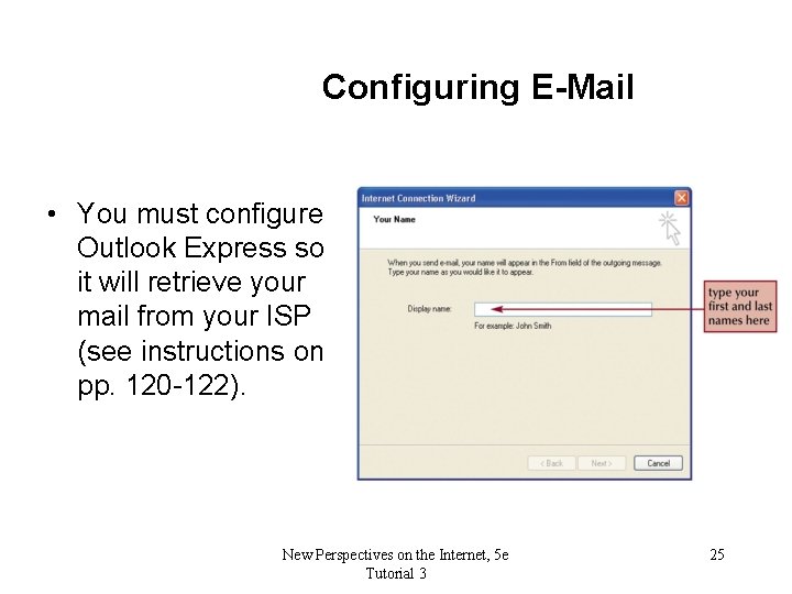 Configuring E-Mail • You must configure Outlook Express so it will retrieve your mail