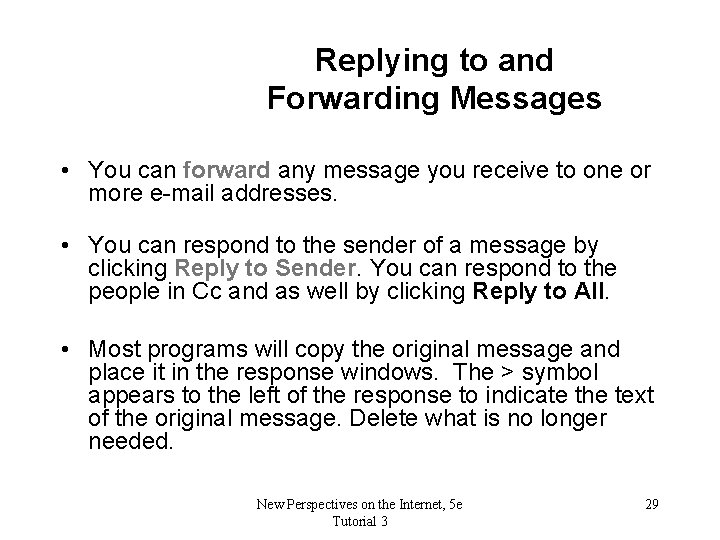 Replying to and Forwarding Messages • You can forward any message you receive to
