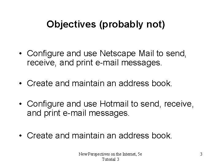 Objectives (probably not) • Configure and use Netscape Mail to send, receive, and print