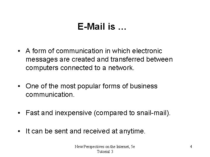 E-Mail is … • A form of communication in which electronic messages are created