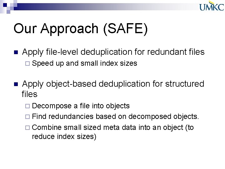 Our Approach (SAFE) n Apply file-level deduplication for redundant files ¨ Speed n up Our Approach (SAFE) n Apply file-level deduplication for redundant files ¨ Speed n up