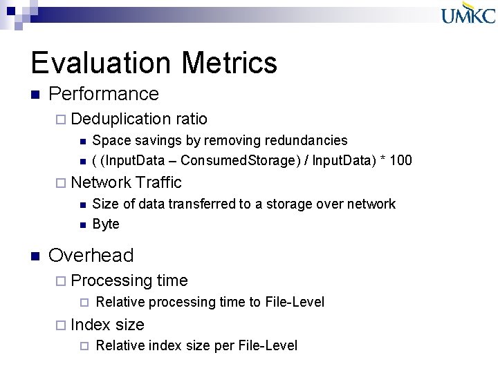 Evaluation Metrics n Performance ¨ Deduplication n n Space savings by removing redundancies ( Evaluation Metrics n Performance ¨ Deduplication n n Space savings by removing redundancies (