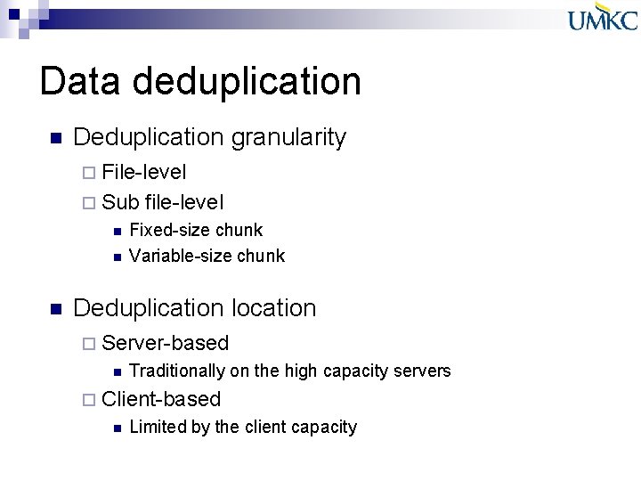 Data deduplication n Deduplication granularity ¨ File-level ¨ Sub n n n file-level Fixed-size Data deduplication n Deduplication granularity ¨ File-level ¨ Sub n n n file-level Fixed-size