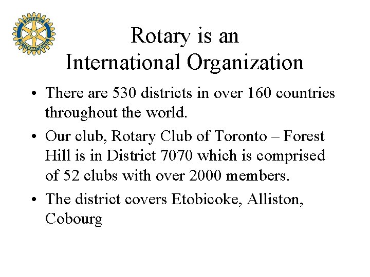Rotary is an International Organization • There are 530 districts in over 160 countries