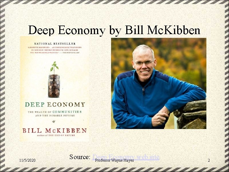 Deep Economy by Bill Mc. Kibben 11/5/2020 Source: Deep Economy web site Professor Wayne