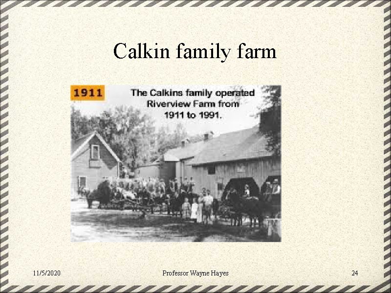 Calkin family farm 11/5/2020 Professor Wayne Hayes 24 