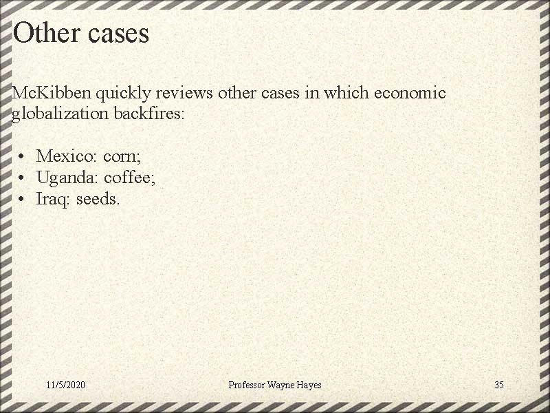 Other cases Mc. Kibben quickly reviews other cases in which economic globalization backfires: •
