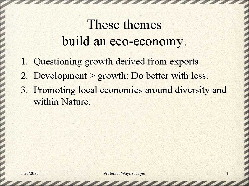 These themes build an eco-economy. 1. Questioning growth derived from exports 2. Development >