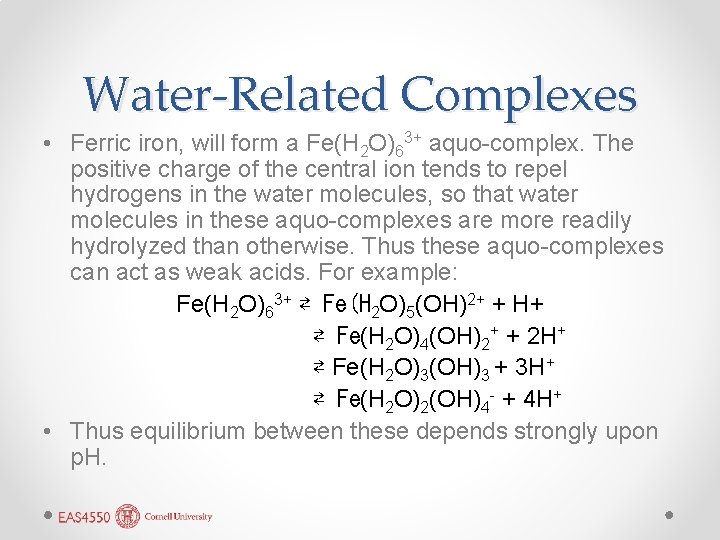 Water-Related Complexes • Ferric iron, will form a Fe(H 2 O)63+ aquo-complex. The positive