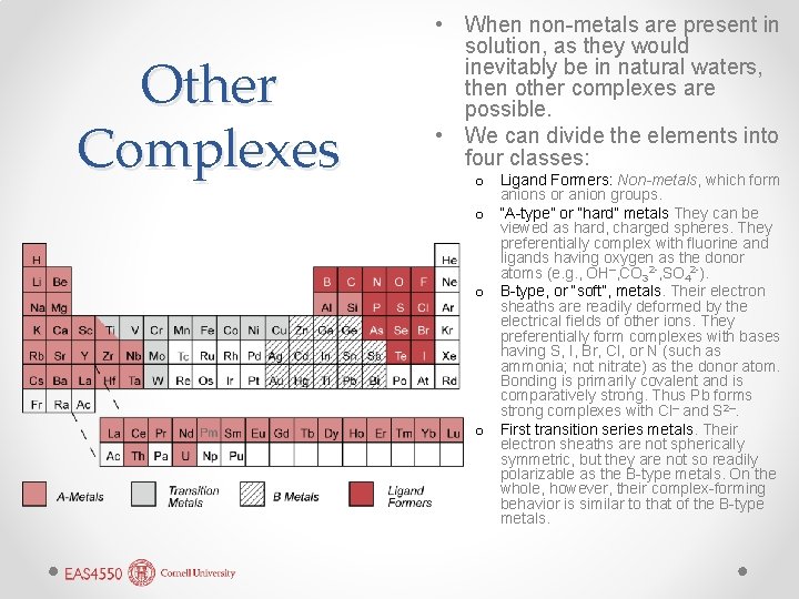Other Complexes • When non-metals are present in solution, as they would inevitably be