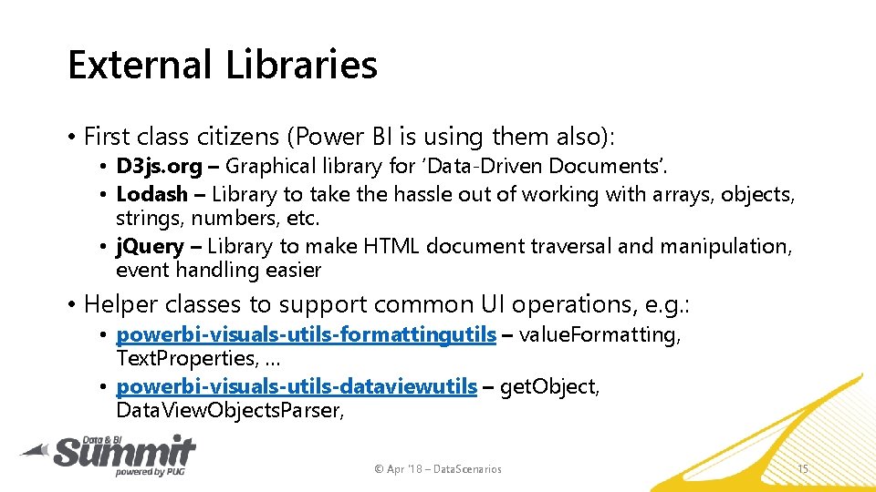 External Libraries • First class citizens (Power BI is using them also): • D