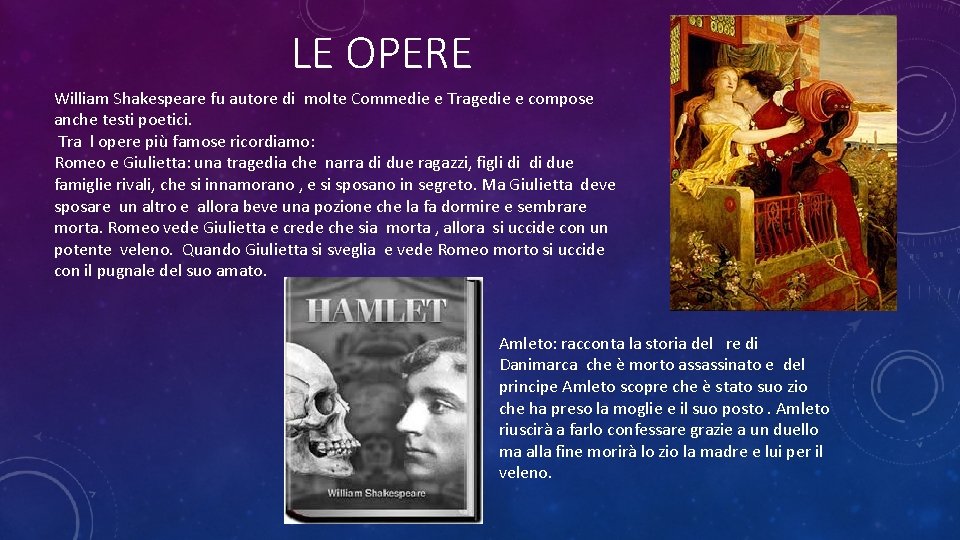 LE OPERE William Shakespeare fu autore di molte Commedie e Tragedie e compose anche