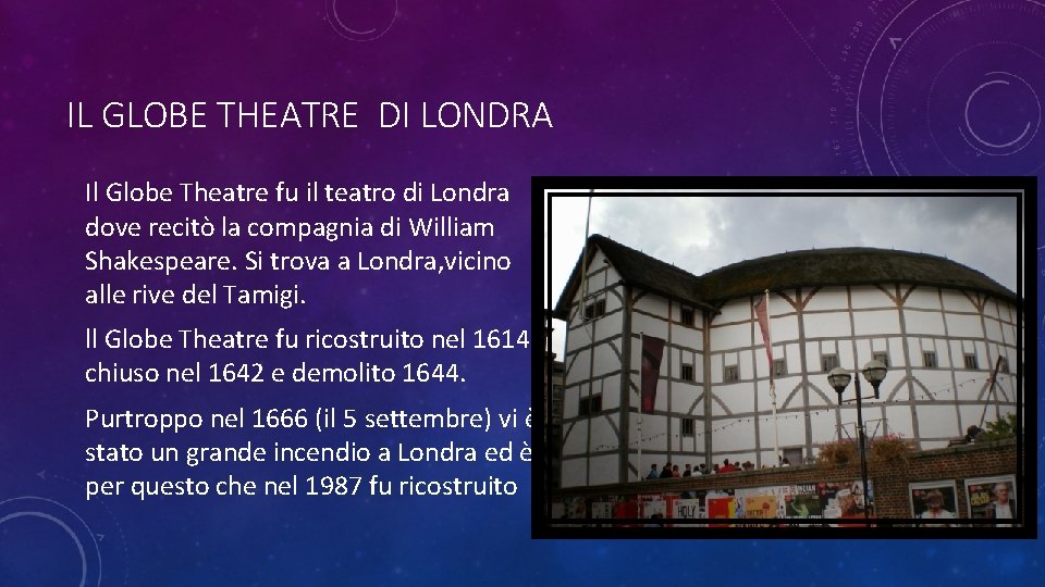 IL GLOBE THEATRE DI LONDRA Il Globe Theatre fu il teatro di Londra dove