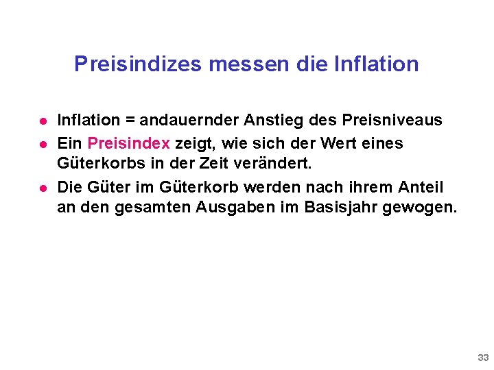 Preisindizes messen die Inflation l l l Inflation = andauernder Anstieg des Preisniveaus Ein