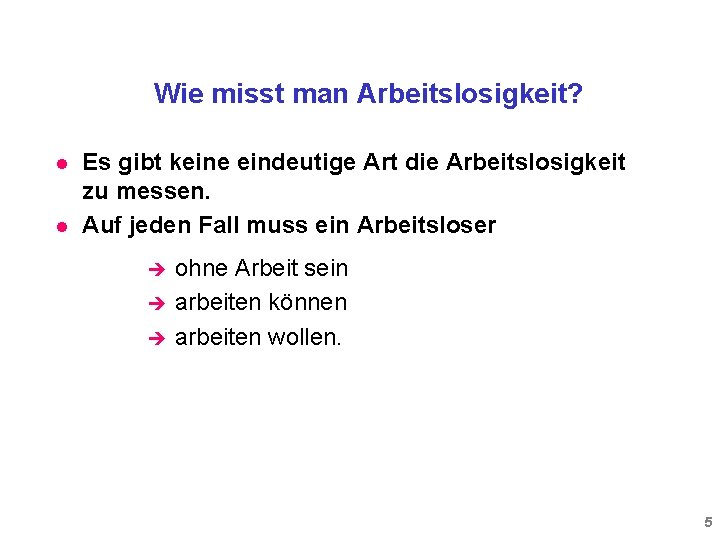 Wie misst man Arbeitslosigkeit? l l Es gibt keine eindeutige Art die Arbeitslosigkeit zu