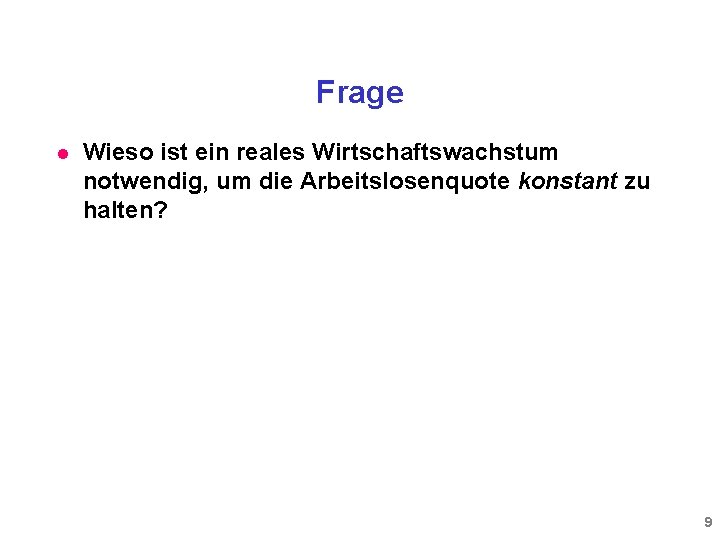 Frage l Wieso ist ein reales Wirtschaftswachstum notwendig, um die Arbeitslosenquote konstant zu halten?